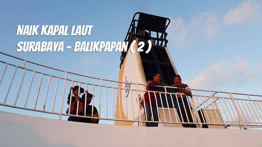 Naik Kapal Laut Surabaya – Balikpapan.